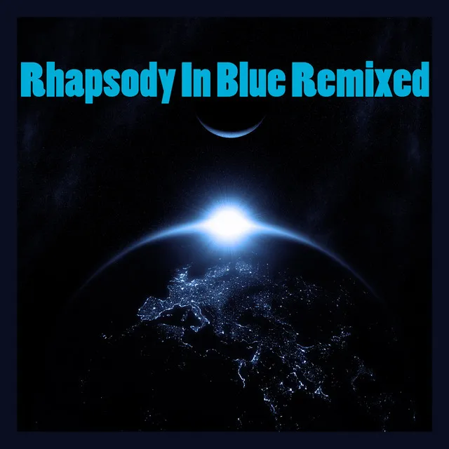 Rhapsody In Blue (Electro Remix)