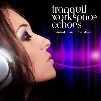 Tranquil Workspace Echoes: Ambient Music Serenity by Ambient Music