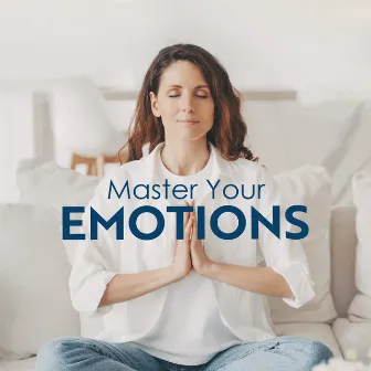 Master Your Emotions: Relaxing Meditation Practice with Soothing Background Music by Emotional Healing Intrumental Academy