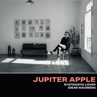 Systematic Lover (Dear Maureen) by Jupiter Apple