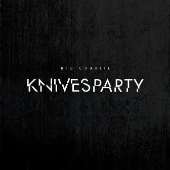 Knives Party by Big Charlie