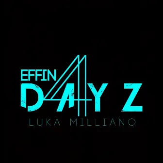 Effin 4 Dayz by Luka Milliano