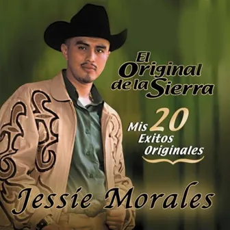 Mis 20 Exitos Originales by Jessie Morales El Original De La Sierra