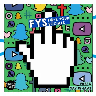 F Y S: F@#% Your Socials by Say Whaat