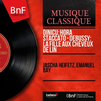 Dinicu: Hora staccato - Debussy: La fille aux cheveux de lin (Mono Version) by Emanuel Bay