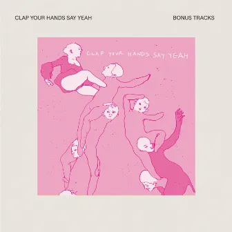 Clap Your Hands Say Yeah (Bonus Tracks) by Clap Your Hands Say Yeah