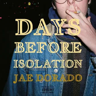 DAYS BEFORE ISOLATION by Jae Dorado