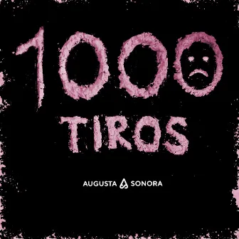 1000 Tiros by Augusta Sonora