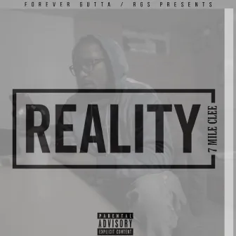 Reality by 7 MILE CLEE