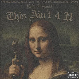 This Ain't 4 U by Lefty Briganté