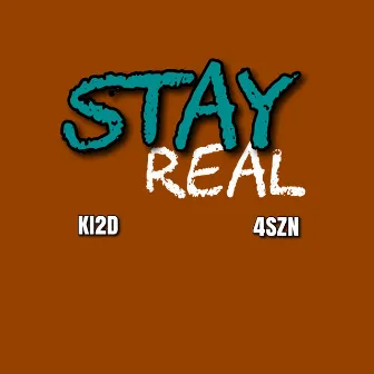 STAY REAL by Ki2d