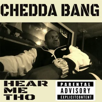 Hear Me Tho by Chedda Bang