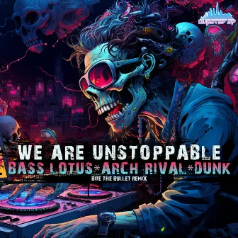 We Are Unstoppable (Bite The Bullet Remix) by Bass Lotus