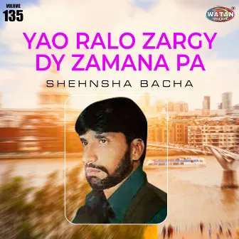 Yao Ralo Zargy Dy Zamana Pa, Vol. 135 by Shehnsha Bacha