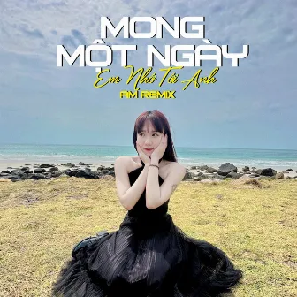 Mong Một Ngày Anh Nhớ Tới Em (AM Remix) by DJ AM