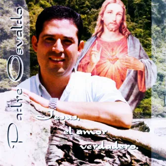 Jesus, El Amor Verdadero by Padre Osvaldo