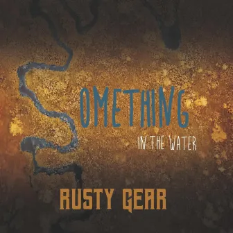 Something in the Water by Rusty Gear