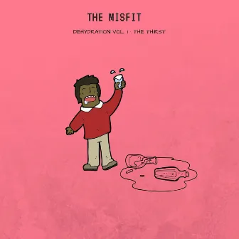 Dehydration Vol 1: The Thirst by The Misfit