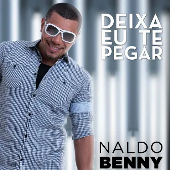 Deixa Eu Te Pegar - Single by Naldo Benny