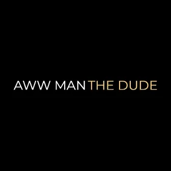 Aww Man by The Dude