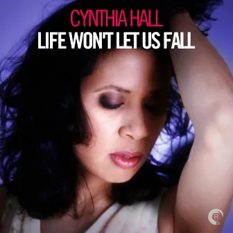 Life Won't Let Us Fall by Cynthia Hall