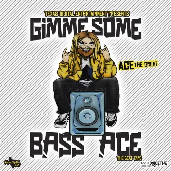 Gimme Some Bass Ace by Ace The Great