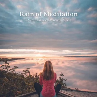 Rain of Meditation: Calmness and Positivity Vol. 1 by Healing Meditation Relaxing Music Channel