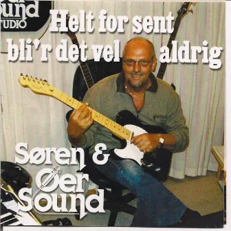 Helt for Sent Bli'r Det Vel Aldrig by Søren & Øer Sound Band