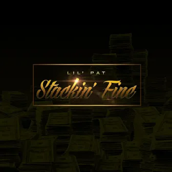 Stackin' Fine by Lil Pat