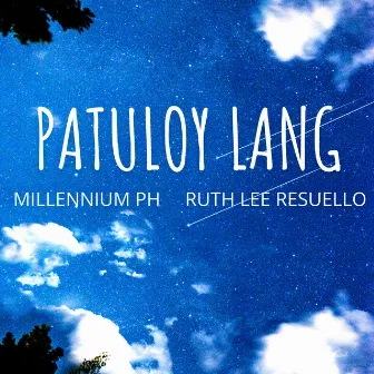 PATULOY LANG by Millennium PH