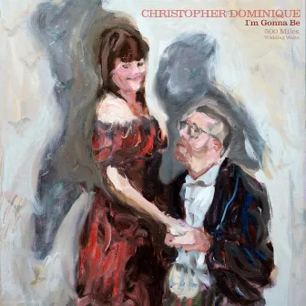 I´m Gonna Be (500 miles wedding waltz) by Christopher Dominique