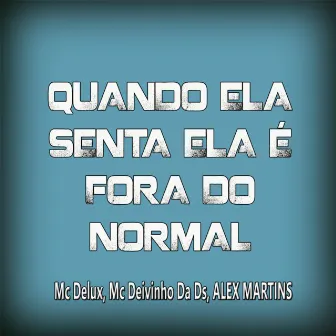 Quando Ela Senta Ela É Fora do Normal by Mc Deivinho Da Ds