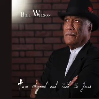 Turn Around and Look to Jesus by Bill Wilson