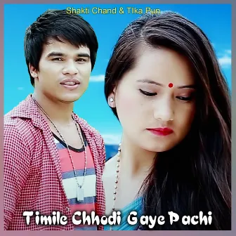 Timile Chhodi Gaye Pachi by Shakti Chand