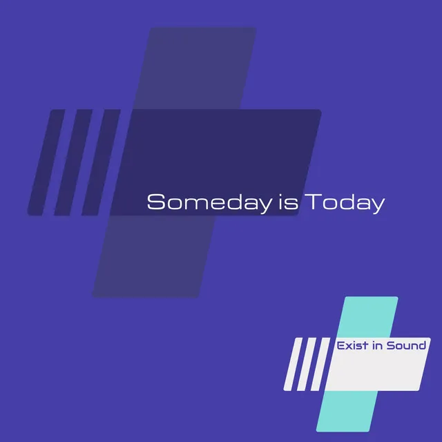 Someday Is Today