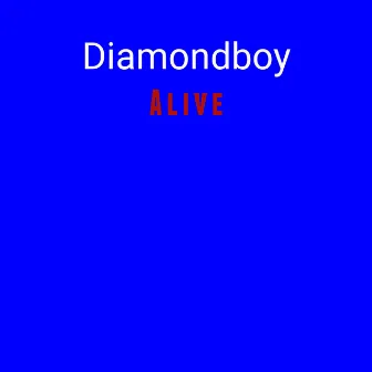 Alive by Diamondboy