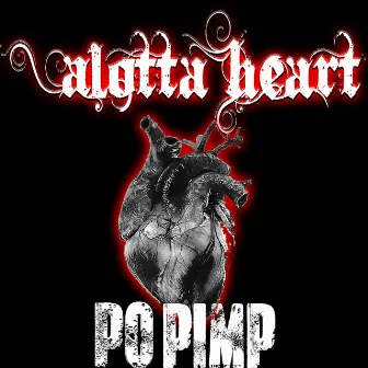 ALOTTA HEART by POPIMP SNOWCHOPPA