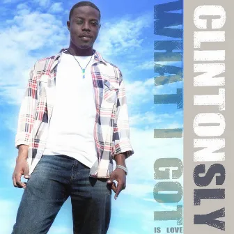 What I Got Is Love by Clinton Sly