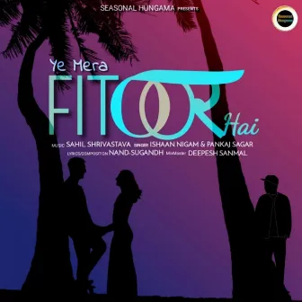 Ye Mera Fitoor Hai by Ishaan Nigam