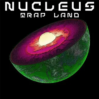 Nucleus by Trap Land