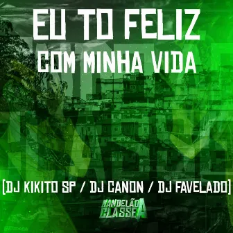 Eu To Feliz Com Minha Vida by DJ Favelado