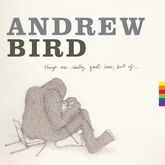 Things Are Really Great Here, Sort Of... by Andrew Bird