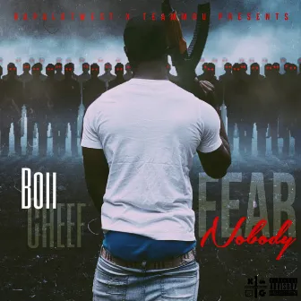 FEAR NOBODY by Boii Cheef