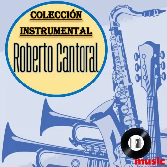 Roberto Cantoral Colección Instrumental by Bossanova Orquesta