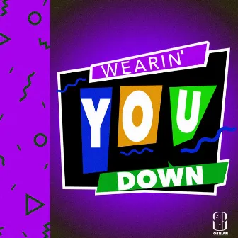 Wearin' You Down by Obrian