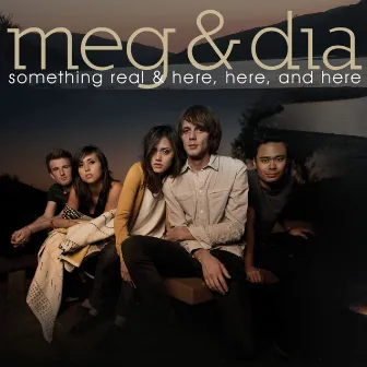 Something Real & Here, Here and Here by Meg & Dia