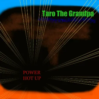 Power Hot Up by Taro The Grandpa