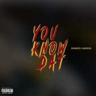 You Know Dat by Romeo Harris