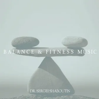 Balance and Fitness Music by Dr. Sergei Shaboutin