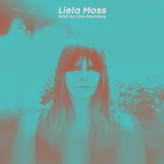 Wild As Fire Remixed by Liela Moss